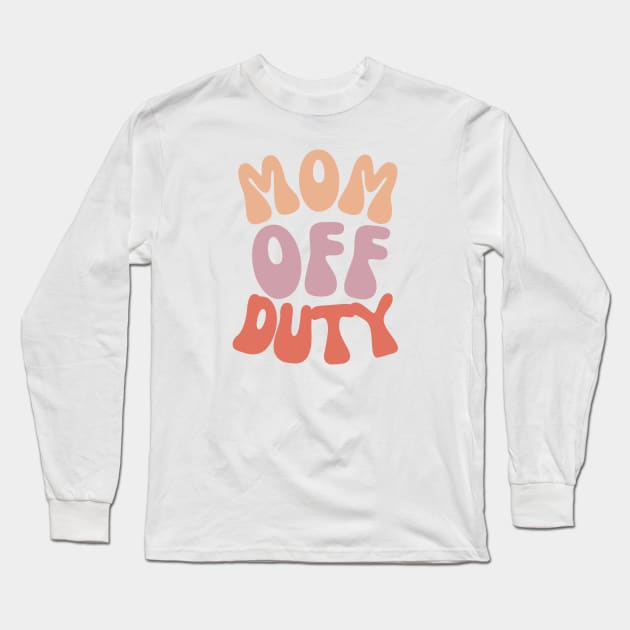 Mom Off Duty Long Sleeve T-Shirt by HobbyAndArt